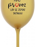 MÁMA MIMO PROVOZ (JDI SE ZEPTAT TATÍNKA) - zlatá sklenice na víno 350 ml