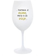 ...MAMINKA JE MIMO, PRETO SI DÁ VÍNO... - biely pohár na víno 350 ml