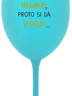 ...MAMINKA JE MIMO, PROTO SI DÁ VÍNO... - tyrkysová sklenice na víno 350 ml
