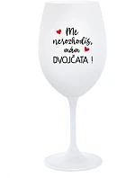 MĚ NEROZHODÍŠ, MÁM DVOJČATA! - bílá sklenice na víno 350 ml