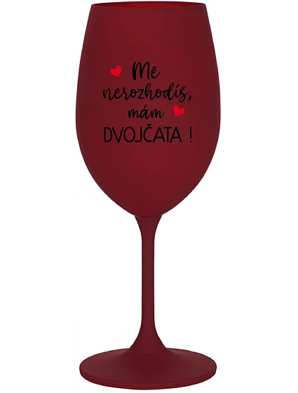 MĚ NEROZHODÍŠ, MÁM DVOJČATA! - bordo sklenice na víno 350 ml