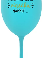 MUSÍM JÍT TOMU VÍNEČKU NAPROTI... - tyrkysová sklenice na víno 350 ml