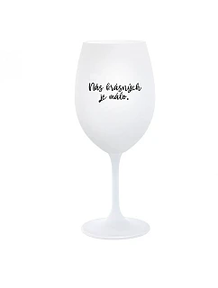 NÁS KRÁSNÝCH JE MÁLO. - bílá  sklenice na víno 350 ml
