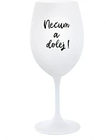 NEČUM A DOLEJ! - bílá sklenice na víno 350 ml