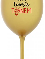 NEČUM NA MĚ TÍMHLE TÓÓNEM - zlatá sklenice na víno 350 ml