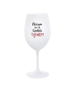 NEČUM NA MĚ TÍMHLE TÓÓNEM - bílá  sklenice na víno 350 ml