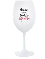 NEČUM NA MĚ TÍMHLE TÓÓNEM - bílá sklenice na víno 350 ml