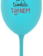 NEČUM NA MĚ TÍMHLE TÓÓNEM - tyrkysová sklenice na víno 350 ml