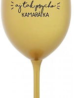 NAJLEPŠIA AJ TAK PSYCHO KAMARÁTKA - zlatý pohár na víno 350 ml
