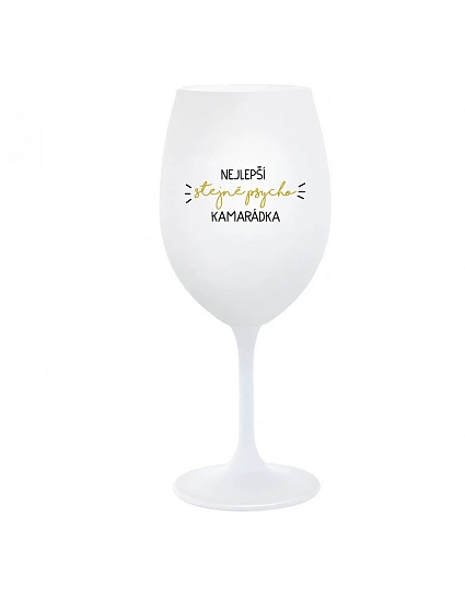 NEJLEPŠÍ STEJNĚ PSYCHO KAMARÁDKA - bílá  sklenice na víno 350 ml