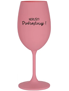NERUŠIT! PROKRASTINUJI! - růžová sklenice na víno 350 ml