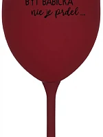...PRETOŽE BYŤ BABIČKA NIE JE PRDEL.. - bordovy pohár na víno 350 ml