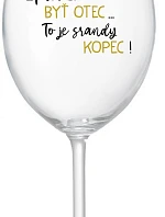 ...PRETOŽE BYŤ OTEC...TO JE SRANDY KOPEC! - priehľadný pohár na víno 350 ml