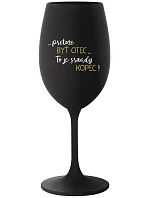 ...PRETOŽE BYŤ OTEC...TO JE SRANDY KOPEC! - čierny pohár na víno 350 ml