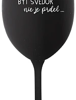 ...PRETOŽE BYŤ SVEDOK NIE JE PRDEL... - čierny pohár na víno 350 ml