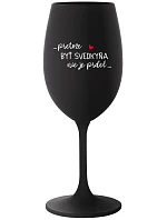 ...PRETOŽE BYŤ SVEDKYŇA NIE JE PRDEL...  - čierny pohár na víno 350 ml