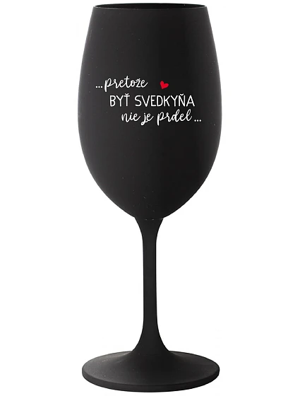...PRETOŽE BYŤ SVEDKYŇA NIE JE PRDEL...  - čierny pohár na víno 350 ml