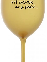 ...PRETOŽE BYŤ SVOKOR NIE JE PRDEL... - zlatý pohár na víno 350 ml