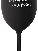 ...PRETOŽE BYŤ SVOKOR NIE JE PRDEL... - čierny pohár na víno 350 ml