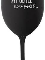...PROTOŽE BÝT UČITEL NENÍ PRDEL... - černá sklenice na víno 350 ml