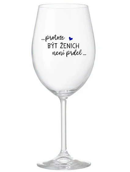 ...PROTOŽE BÝT ŽENICH NENÍ PRDEL... - čirá sklenice na víno 350 ml