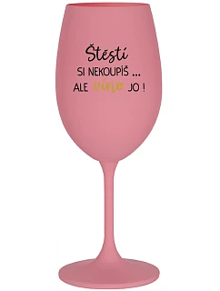 ŠTĚSTÍ SI NEKOUPÍŠ...ALE VÍNO JO! - růžová sklenice na víno 350 ml