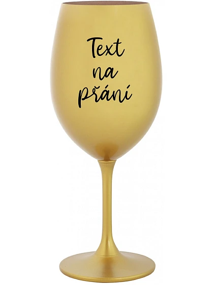 TEXT NA PŘÁNÍ - zlatá sklenice na víno 350 ml TEXT NA PŘÁNÍ - zlatá sklenice na víno 350 ml