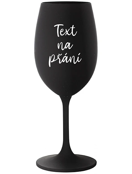 TEXT NA PŘÁNÍ - černá sklenice na víno 350 ml TEXT NA PŘÁNÍ - černá sklenice na víno 350 ml