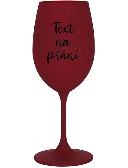 TEXT NA PŘÁNÍ - bordo sklenice na víno 350 ml TEXT NA PŘÁNÍ - bordo sklenice na víno 350 ml