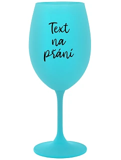 TEXT NA PŘÁNÍ - tyrkysová sklenice na víno 350 ml