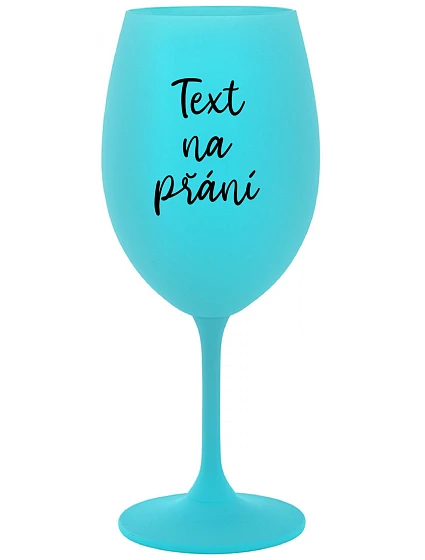 TEXT NA PŘÁNÍ - tyrkysová sklenice na víno 350 ml TEXT NA PŘÁNÍ - tyrkysová sklenice na víno 350 ml