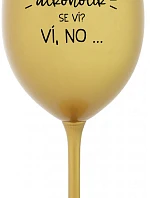 TO, ŽE NEJSEM ALKOHOLIK SE VÍ? VÍ, NO... - zlatá sklenice na víno 350 ml