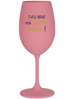 TVOJ BRAT MÁ PRIMA BRATA! - ružový pohár na víno 350 ml