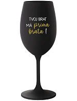 TVOJ BRAT MÁ PRIMA BRATA! - čierny pohár na víno 350 ml