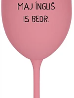 VEN AJ HEF TRÝ VAJNS, MAJ ÍNGLIŠ IS BEDR. - růžová sklenice na víno 350 ml