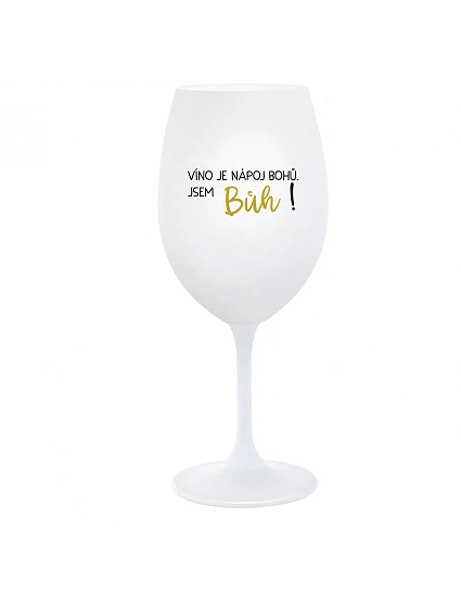 VÍNO JE NÁPOJ BOHŮ. JSEM BŮH! - bílá sklenice na víno 350 ml VÍNO JE NÁPOJ BOHŮ. JSEM BŮH! - bílá sklenice na víno 350 ml