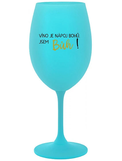 VÍNO JE NÁPOJ BOHŮ. JSEM BŮH! - tyrkysová sklenice na víno 350 ml VÍNO JE NÁPOJ BOHŮ. JSEM BŮH! - tyrkysová sklenice na víno 350 ml