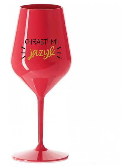 CHRASTÍ MI JAZYK - červená nerozbitná sklenice na víno 470 ml