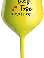 DÍKY TOBĚ JE SVĚT HEZČÍ! - žlutá nerozbitná sklenice na víno 470 ml