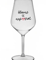HLAVNĚ SE NEPOSRAT - čirá nerozbitná sklenice na víno 470 ml