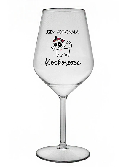 JSEM KOČKONALÁ. KOČKOROŽEC - čirá nerozbitná sklenice na víno 470 ml