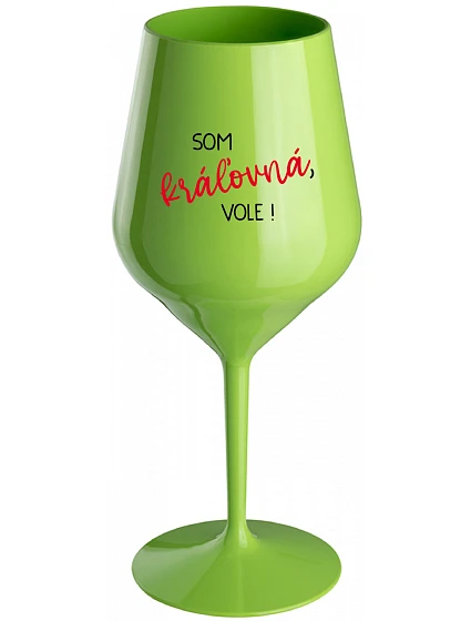 SOM KRÁĽOVNÁ, VOLE! - zelený nerozbitný pohár na víno 470 ml SOM KRÁĽOVNÁ, VOLE! - zelený nerozbitný pohár na víno 470 ml