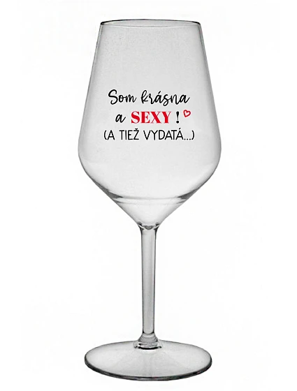 SOM KRÁSNA A SEXY! (A TIEŽ VYDATÁ...) - priehľadný nerozbitný pohár na víno 470 ml