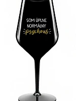 SOM ÚPLNE NORMÁLNY PSYCHOUŠ - čierny nerozbitný pohár na víno 470 ml