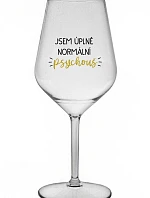 JSEM ÚPLNĚ NORMÁLNÍ PSYCHOUŠ - čirá nerozbitná sklenice na víno 470 ml