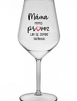 MÁMA MIMO PROVOZ (JDI SE ZEPTAT TATÍNKA) - čirá nerozbitná sklenice na víno 470 ml