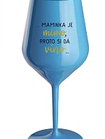 ...MAMINKA JE MIMO, PROTO SI DÁ VÍNO... - modrá nerozbitná sklenice na víno 470 ml