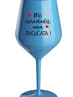 MĚ NEROZHODÍŠ, MÁM DVOJČATA! - modrá nerozbitná sklenice na víno 470 ml
