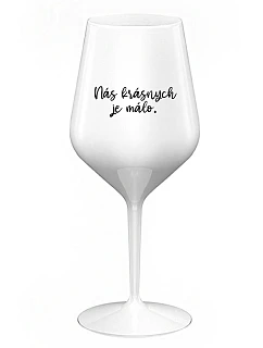 NÁS KRÁSNYCH JE MÁLO. - biely nerozbitný pohár na víno 470 ml