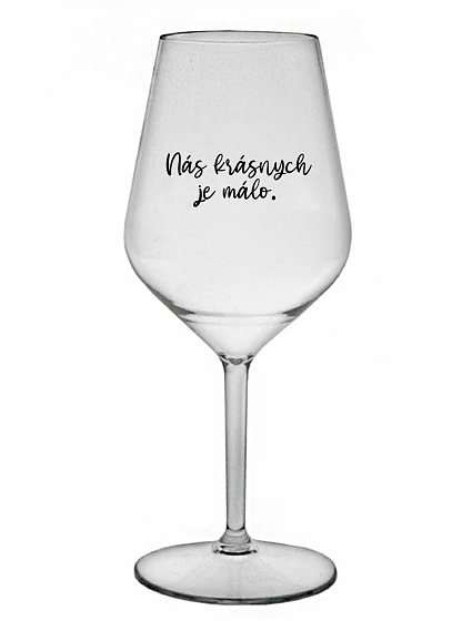 NÁS KRÁSNYCH JE MÁLO. - priehľadný nerozbitný pohár na víno 470 ml